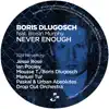 Boris Dlugosch - Never Enough (2013 Remixes) [feat. Roisin Murphy]